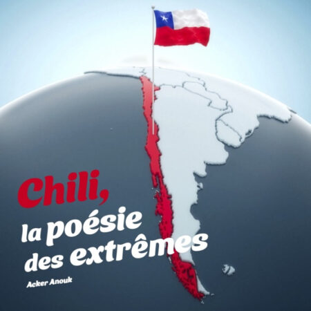 Chili, la poésie des extrêmes