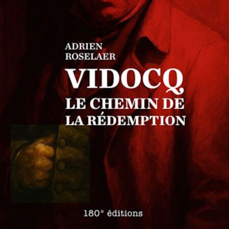 Vidocq : du forçat au policier, de la légende à l’histoire